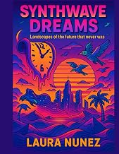Synthwave Dreams: Landscapes of the Future That Never Was (Color Ecstasy)