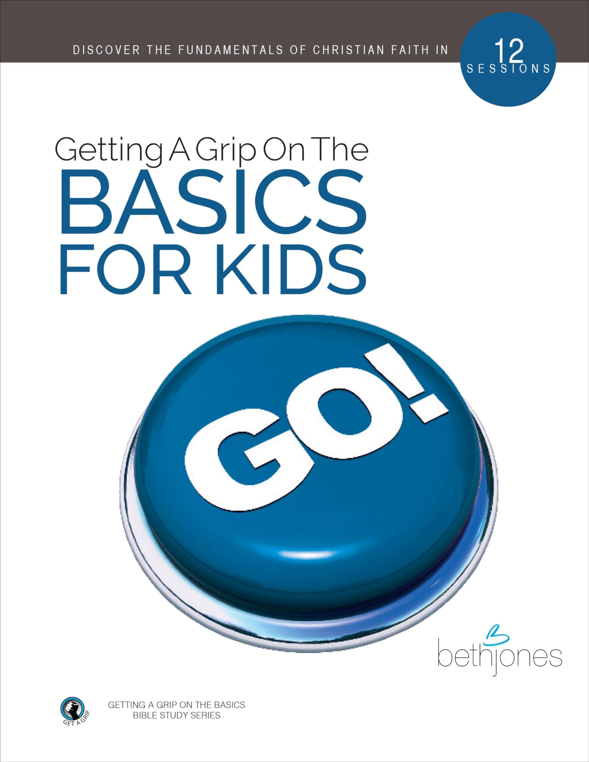 Getting A Grip on the Basics for Kids (The Basics With Beth Bible Study Series)