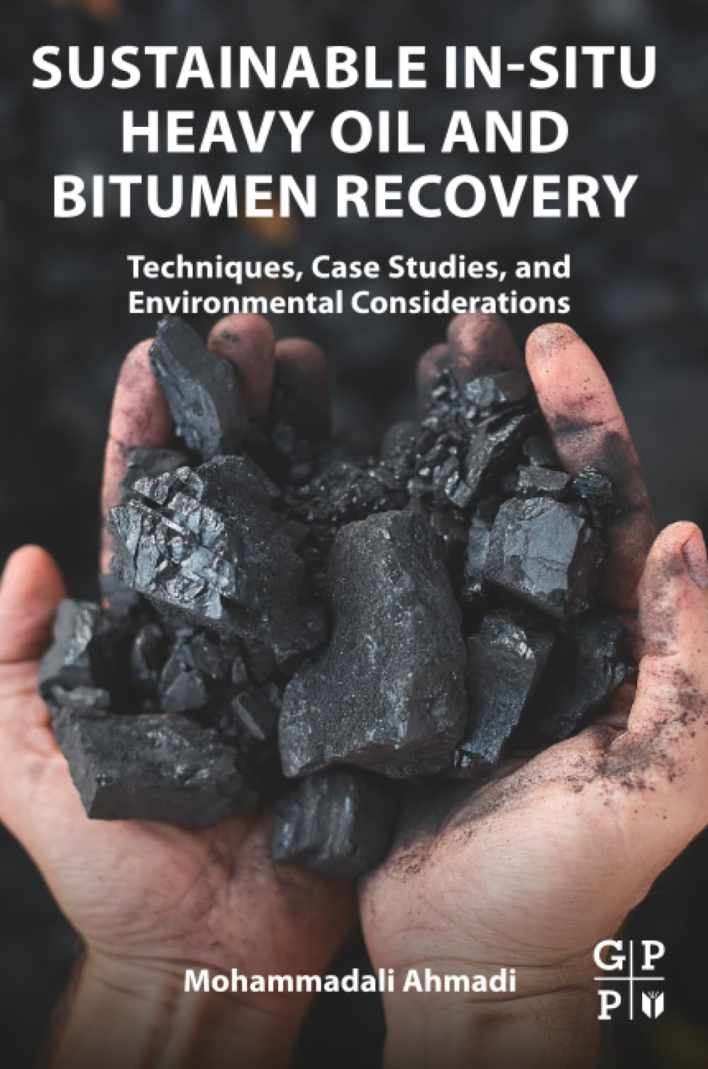 Buy Sustainable In-Situ Heavy Oil and Bitumen Recovery: Techniques, Case Studies, and Environmental Considerations — BookShops.in