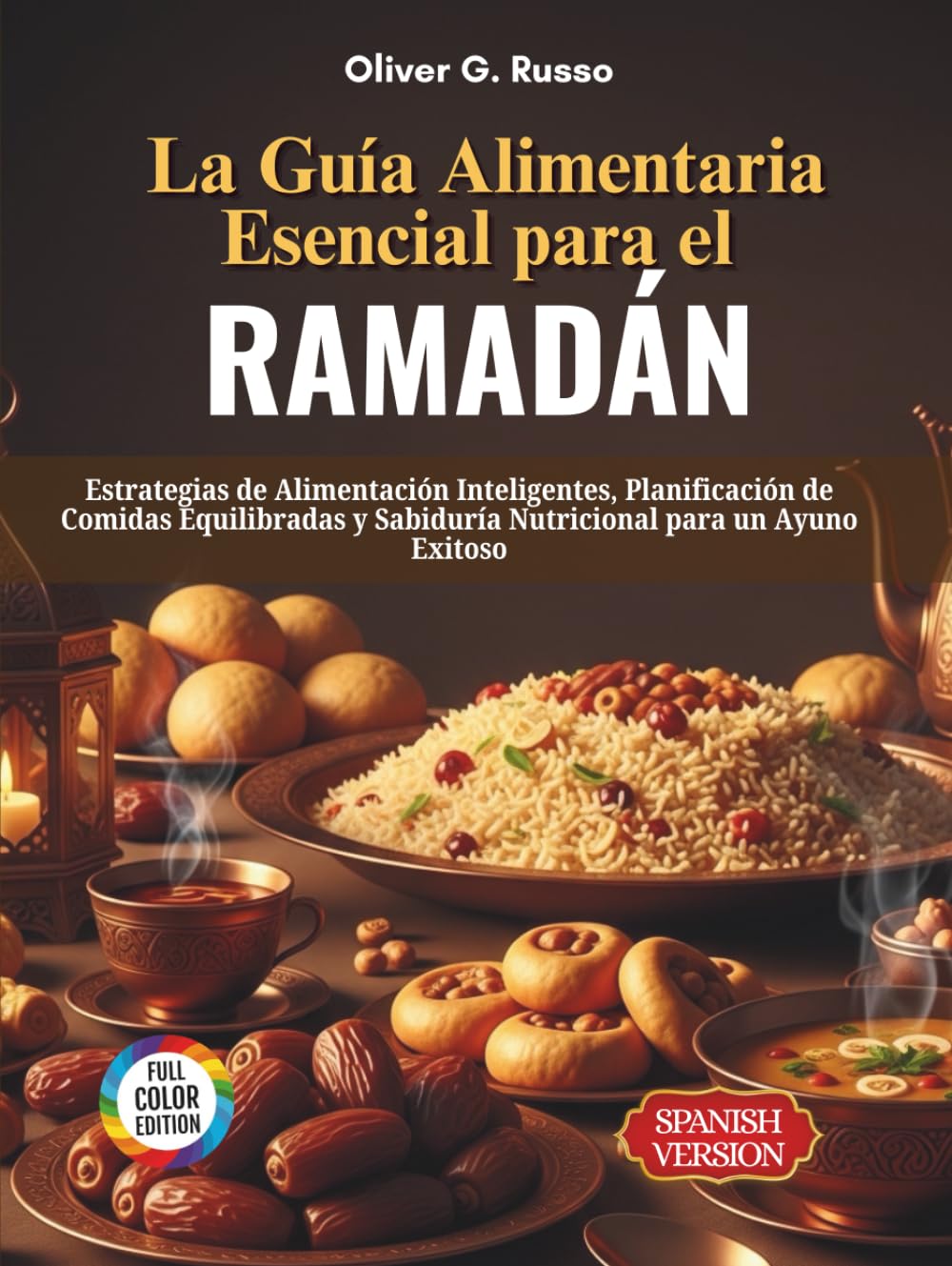 La Guía Alimentaria Esencial para el Ramadán: Estrategias de Alimentación Inteligentes, Planificación de Comidas Equilibradas y Sabiduría Nutricional para un Ayuno Exitoso