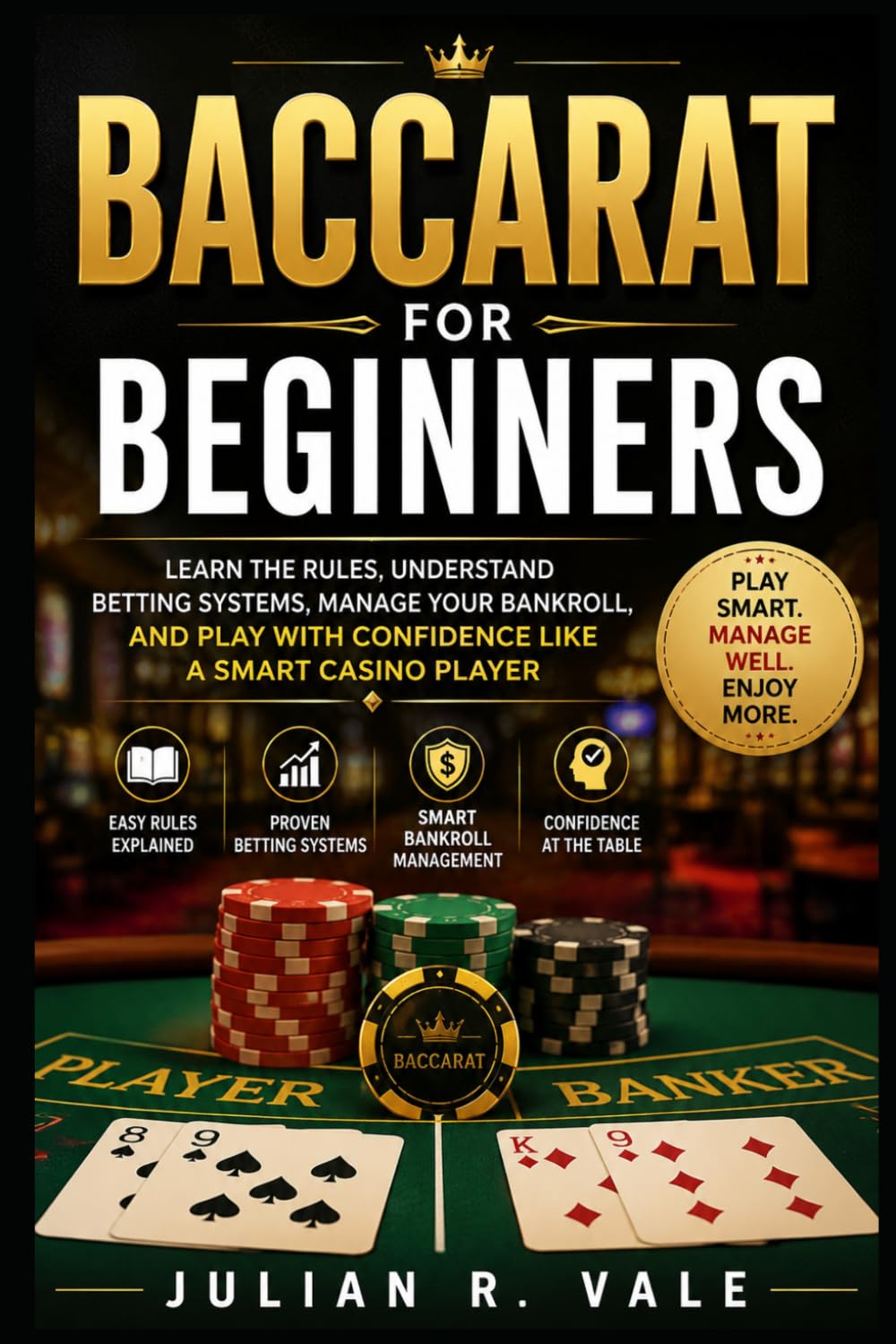 Baccarat for Beginners: Learn the Rules, Understand Betting Systems, Manage Your Bankroll, and Play with Confidence Like a Smart Casino Player
