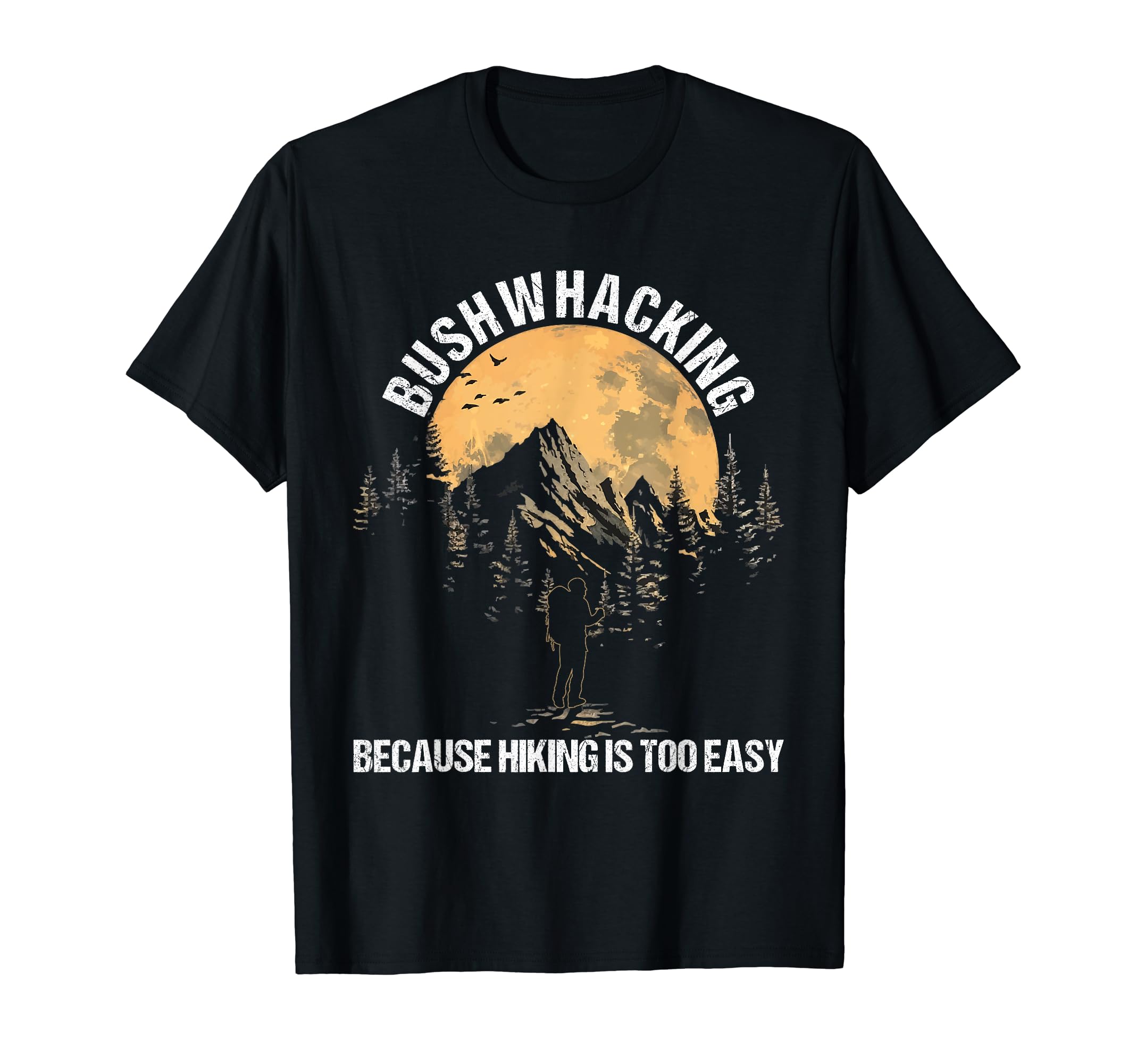 Bushwalker Design Hiking Wilderness Explore NatureBushwhacker Outdoor Survival Easy Bushcraft Bushwhacking T-Shirt