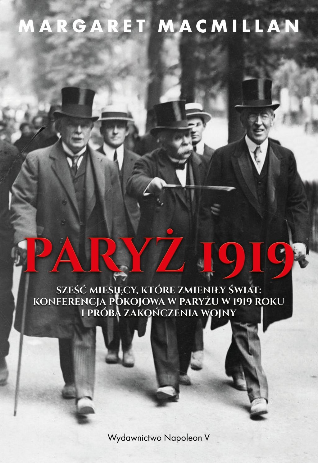 PARYŻ 1919 SZEŚĆ MIESIĘCY, KTÓRE ZMIENIŁY ŚWIAT