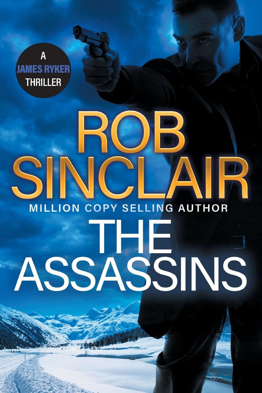 The Assassins: The utterly gripping action thriller from Rob Sinclair (The James Ryker Series, 7)