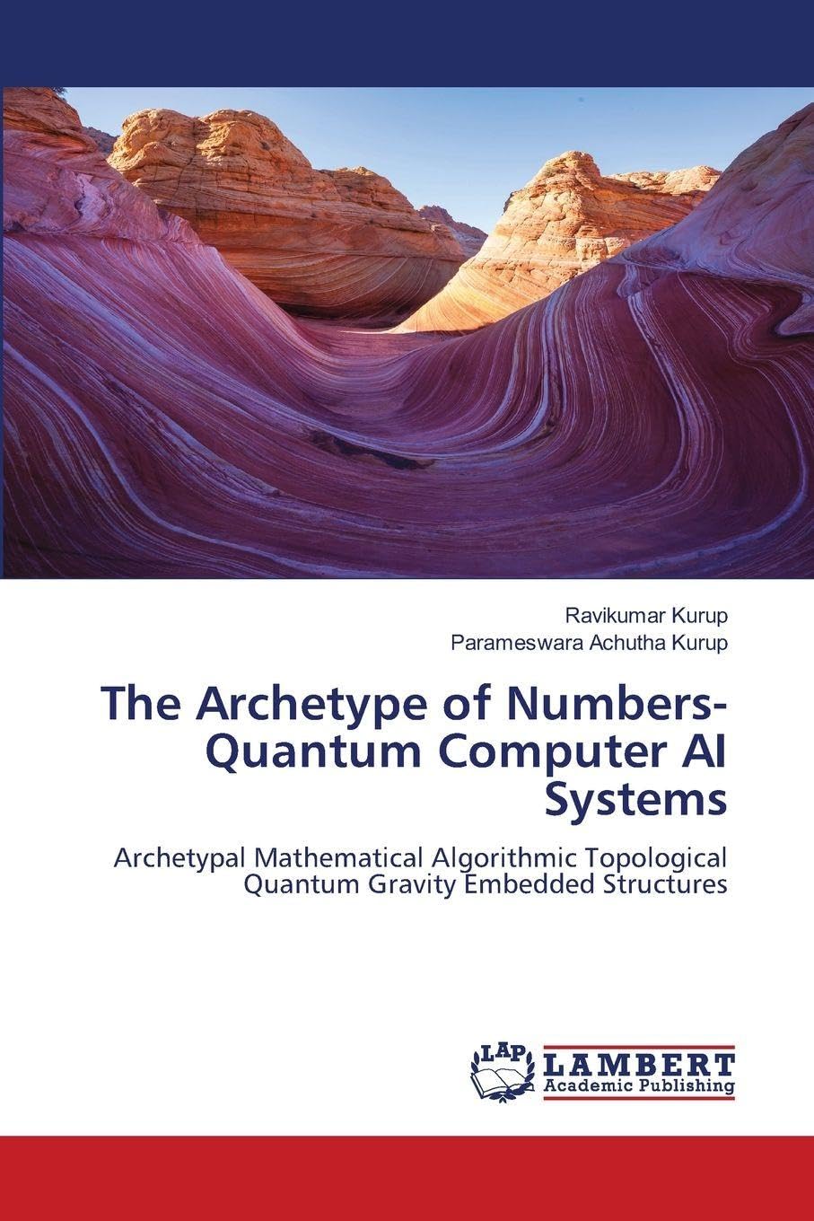 The Archetype of Numbers- Quantum Computer AI Systems: Archetypal Mathematical Algorithmic Topological Quantum Gravity Embedded Structures