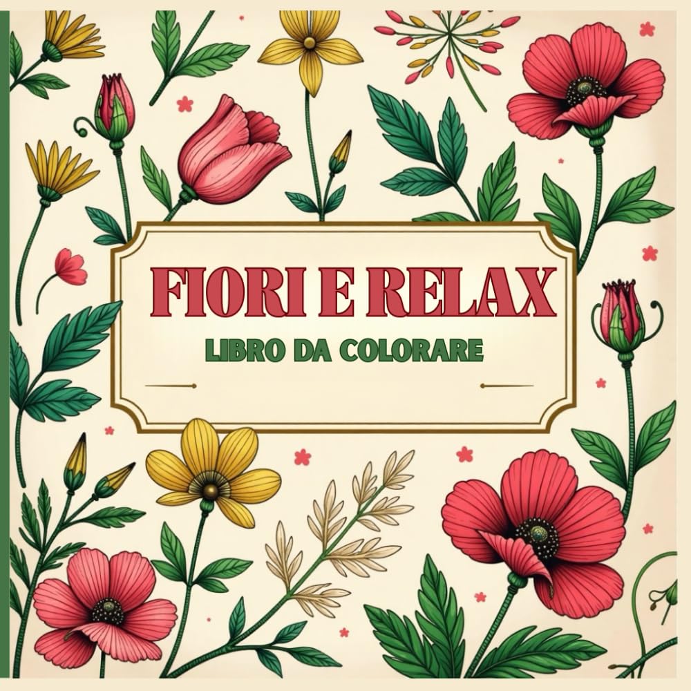 Fiori e Relax: Libro da Colorare per Adulti, Ragazzi e Bambini – Disegni di Fiori, Natura e Motivi Decorativi, Meditazione, Creatività e Mindfulness.