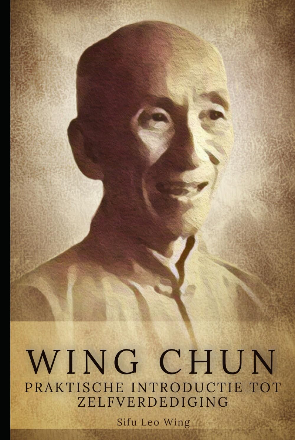 Wing Chun: Praktische Inleiding tot Zelfverdediging