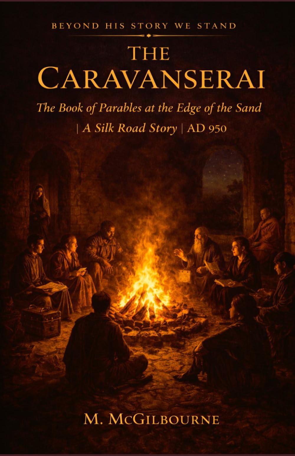 THE CARAVANSERAI | A Silk Road Story: The Book of Parables at the Edge of the Sand | AD 950 (BEYOND HIS STORY WE STAND)