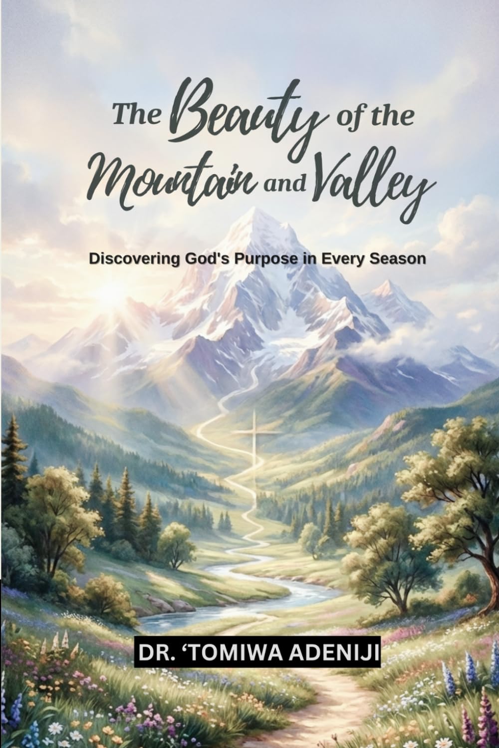 The Beauty of the Mountain and Valley: Discovering God’s Purpose in Every Season