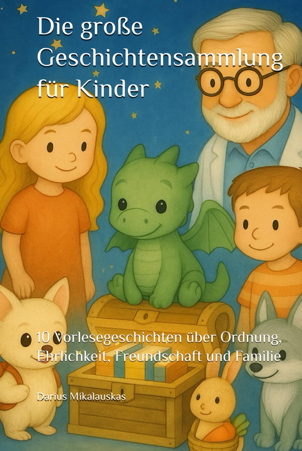 Die große Geschichtensammlung für Kinder: 10 Vorlesegeschichten über Ordnung, Ehrlichkeit, Freundschaft und Familie