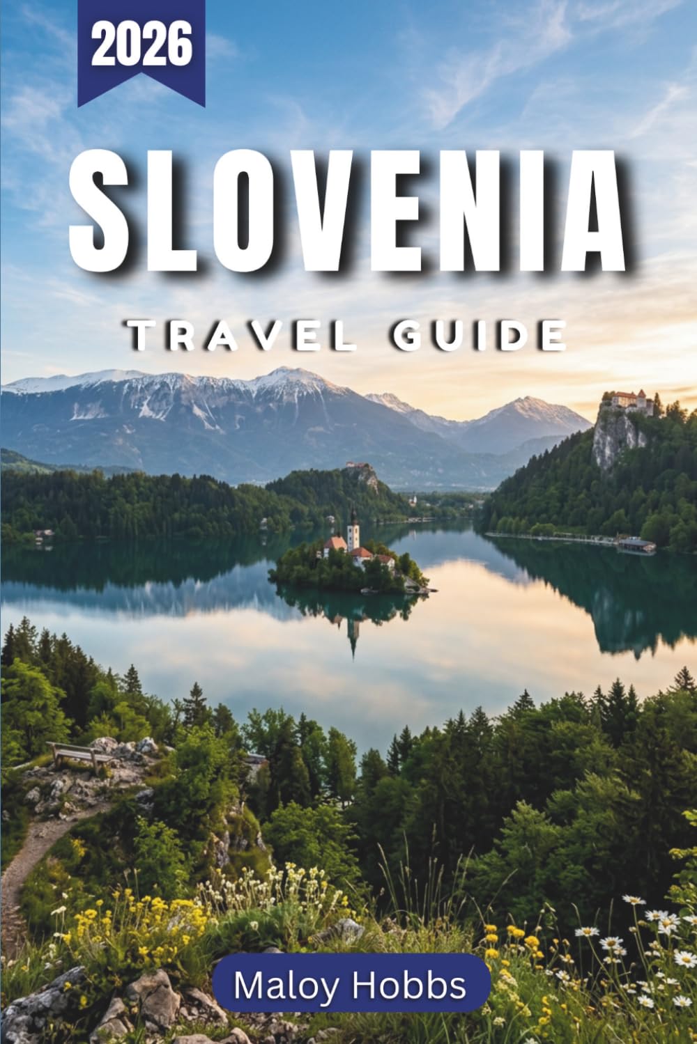 Slovenia Travel Guide 2026: Discover Alpine Lakes, Medieval Towns, and Adriatic Coastlines Across Europe's Most Scenic Compact Country