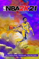 NBA 2k21: The Complete Guide - Walkthrough - Tips And Tricks