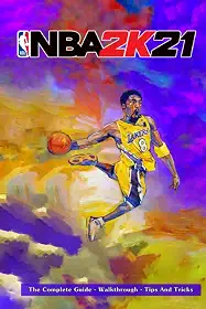 NBA 2k21: The Complete Guide - Walkthrough - Tips And Tricks