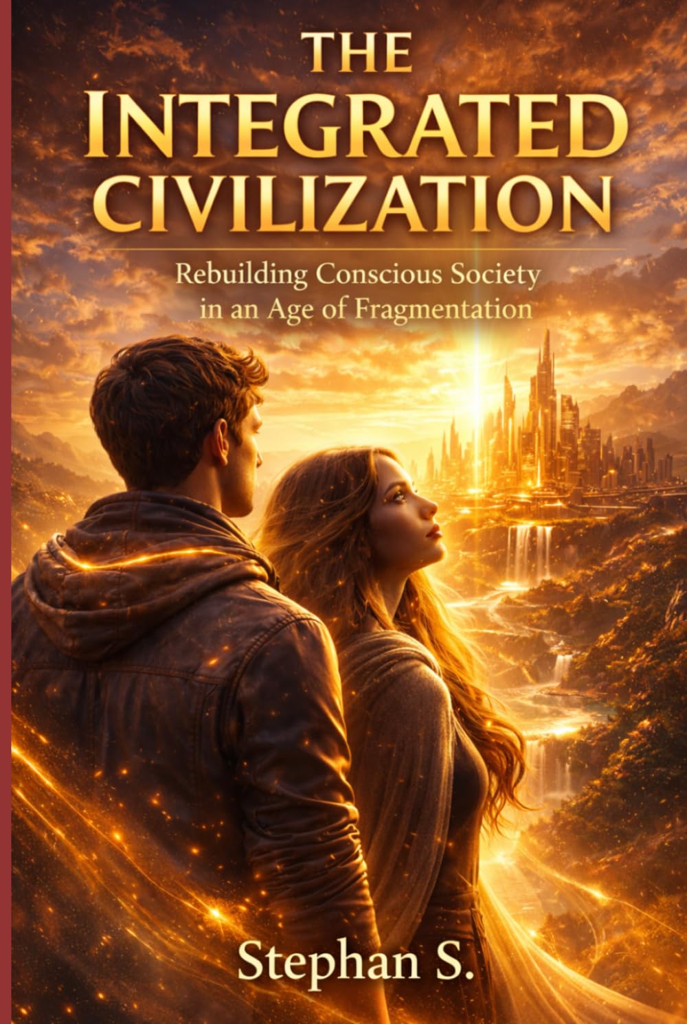 The Integrated Civilization:: Rebuilding Conscious Society in an Age of Fragmentation