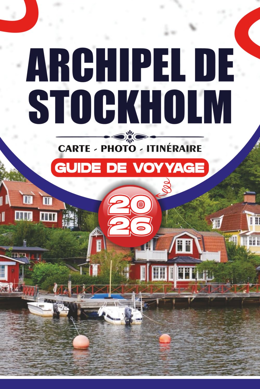 ARCHIPEL DE STOCKHOLM GUIDE DE VOYAGE 2026: Planification pratique du voyage, itinéraires d'île en île, cuisine locale, expériences culturelles et itinéraires authentiques