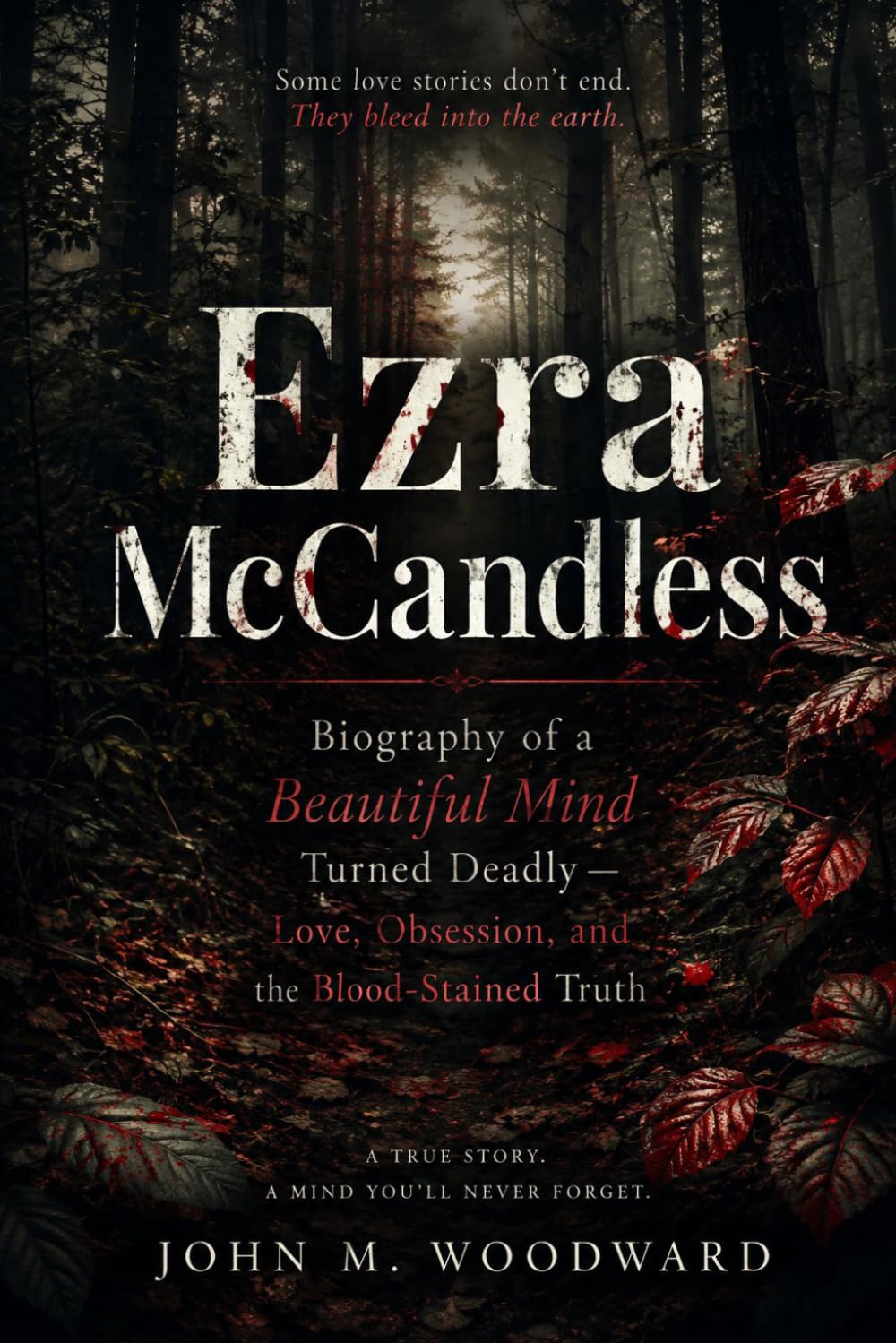 Ezra McCandless: Biography of a Beautiful Mind Turned Deadly — Love, Obsession, and the Blood-Stained Truth
