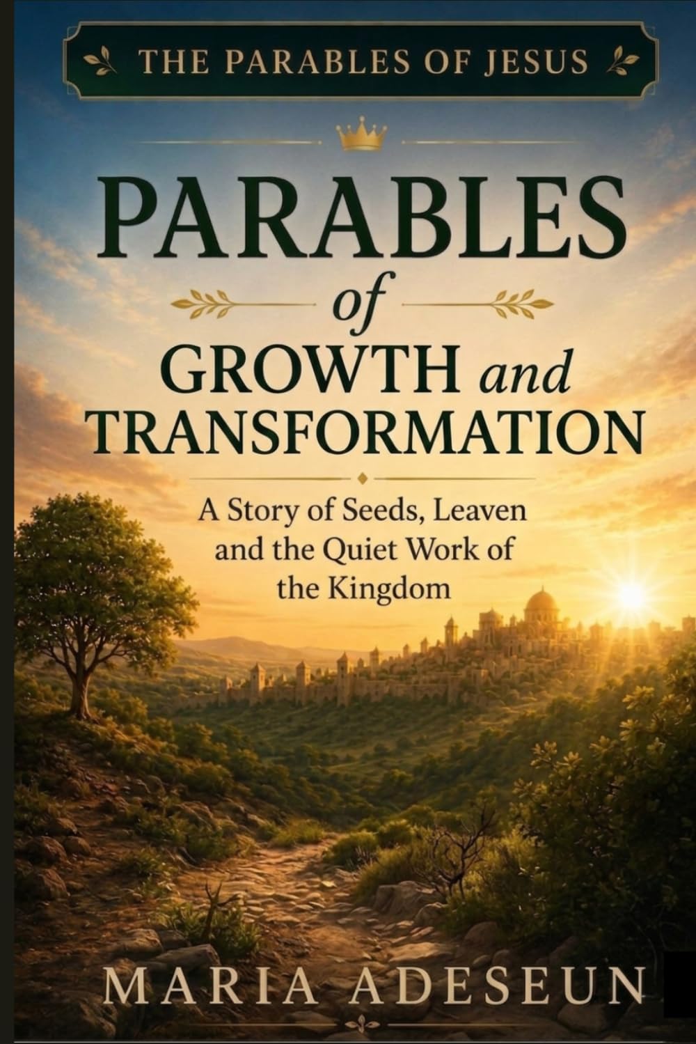 Parables of Growth and Transformation: A Story of Seeds, Leaven, and the Quiet Work of the Kingdom (Parables of Jesus)