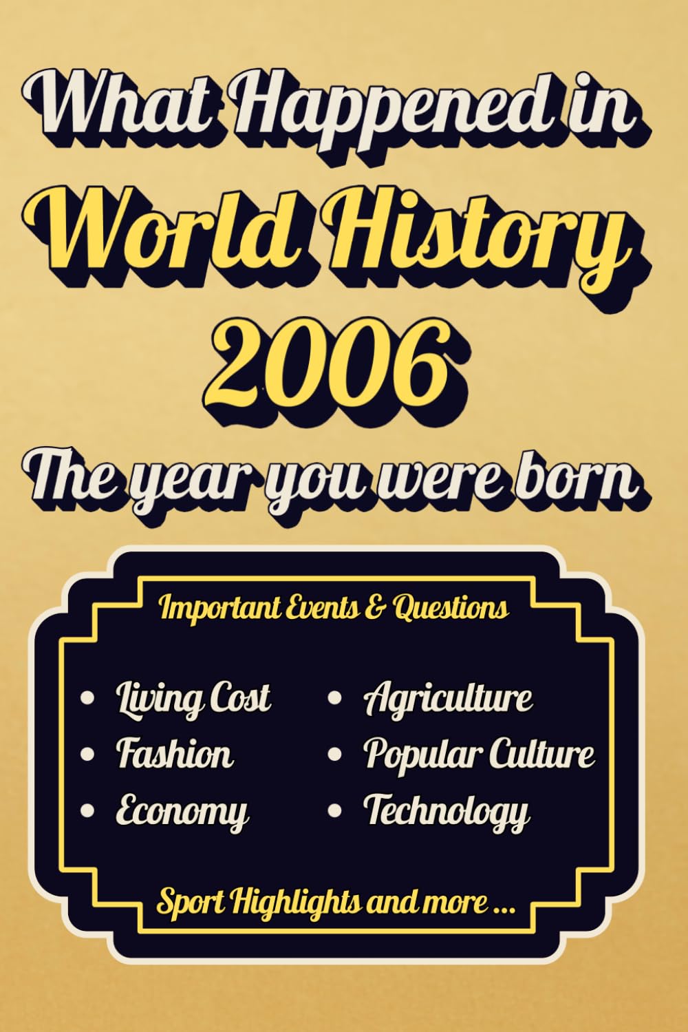 What Happened in World History 2006 The Year You Were Born: Back in 2006, Major Events, Culture, Technology, Economy, Sports & Cost of Living , Famous Leaders