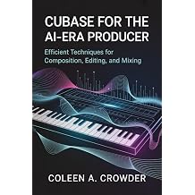 Cubase for the AI-Era Producer Efficient Techniques for Composition, Editing, and Mixing