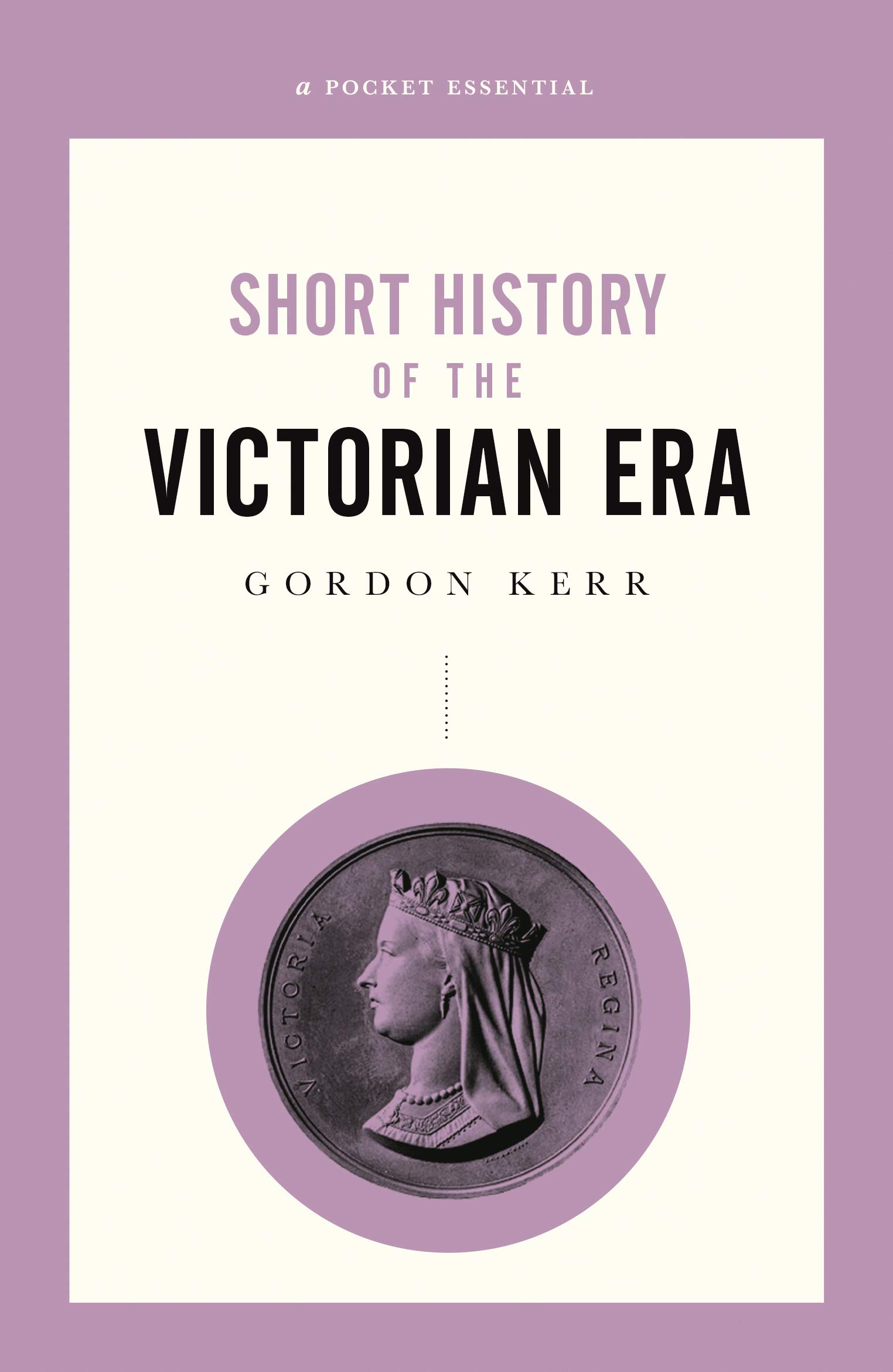 A Pocket Essential Short History of the Victorian Era (Pocket Essentials (Paperb