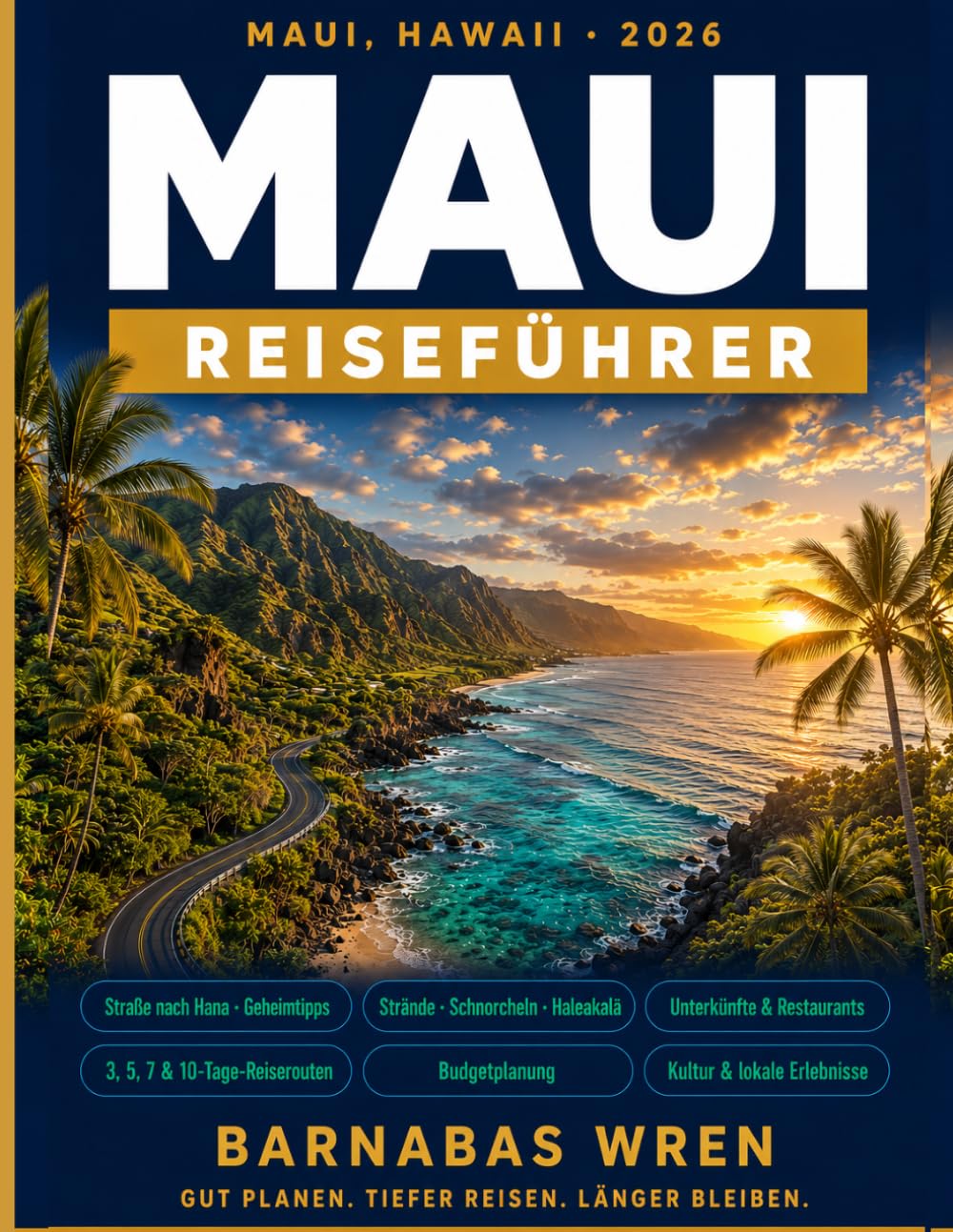 Maui Reiseführer 2026: Stressfreie Planung für die Road to Hana, versteckte Strände, lokale Küche, den Sonnenaufgang am Haleakala, Budget Tipps und 7-Tage-Reiserouten für Hawaii-Erstbesucher
