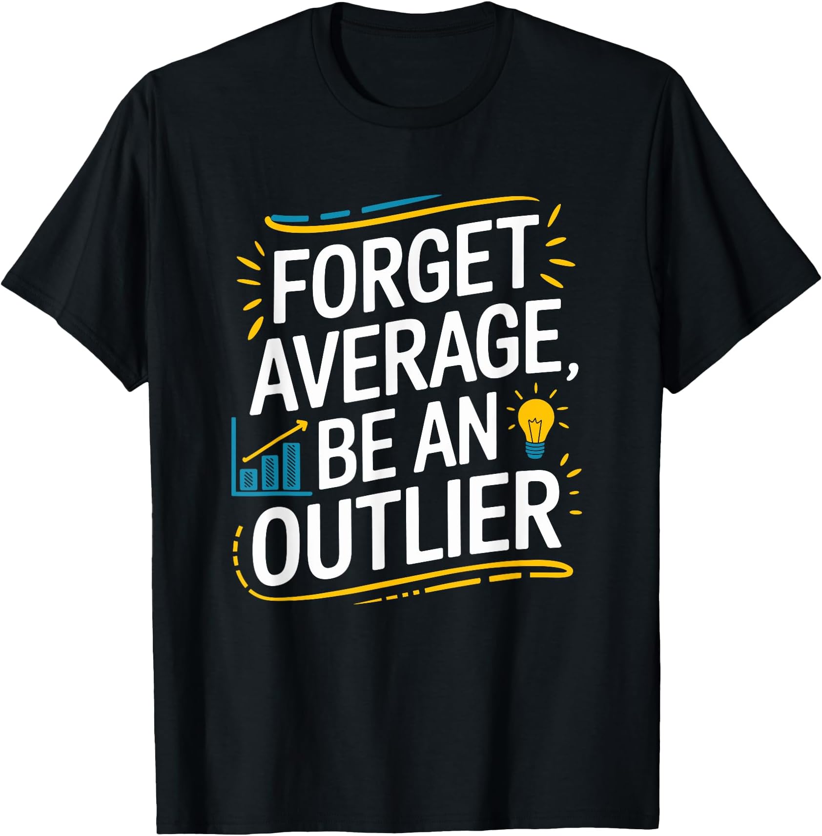 Data Science Statistician, Forget Average Be An Outlier T-Shirt