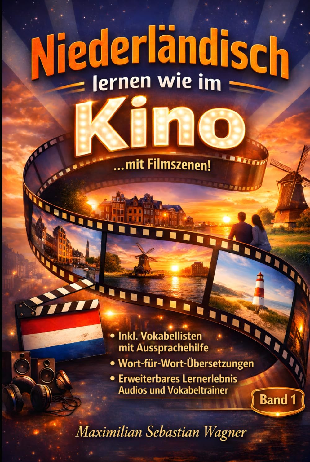 Niederländisch lernen wie im Kino ...mit Filmszenen: + IPA Aussprachehilfe + Wort-für-Wortübersetzungen + Erweiterbare Lernmethoden (Band 1) ... So geht sprachenlernen heute :))
