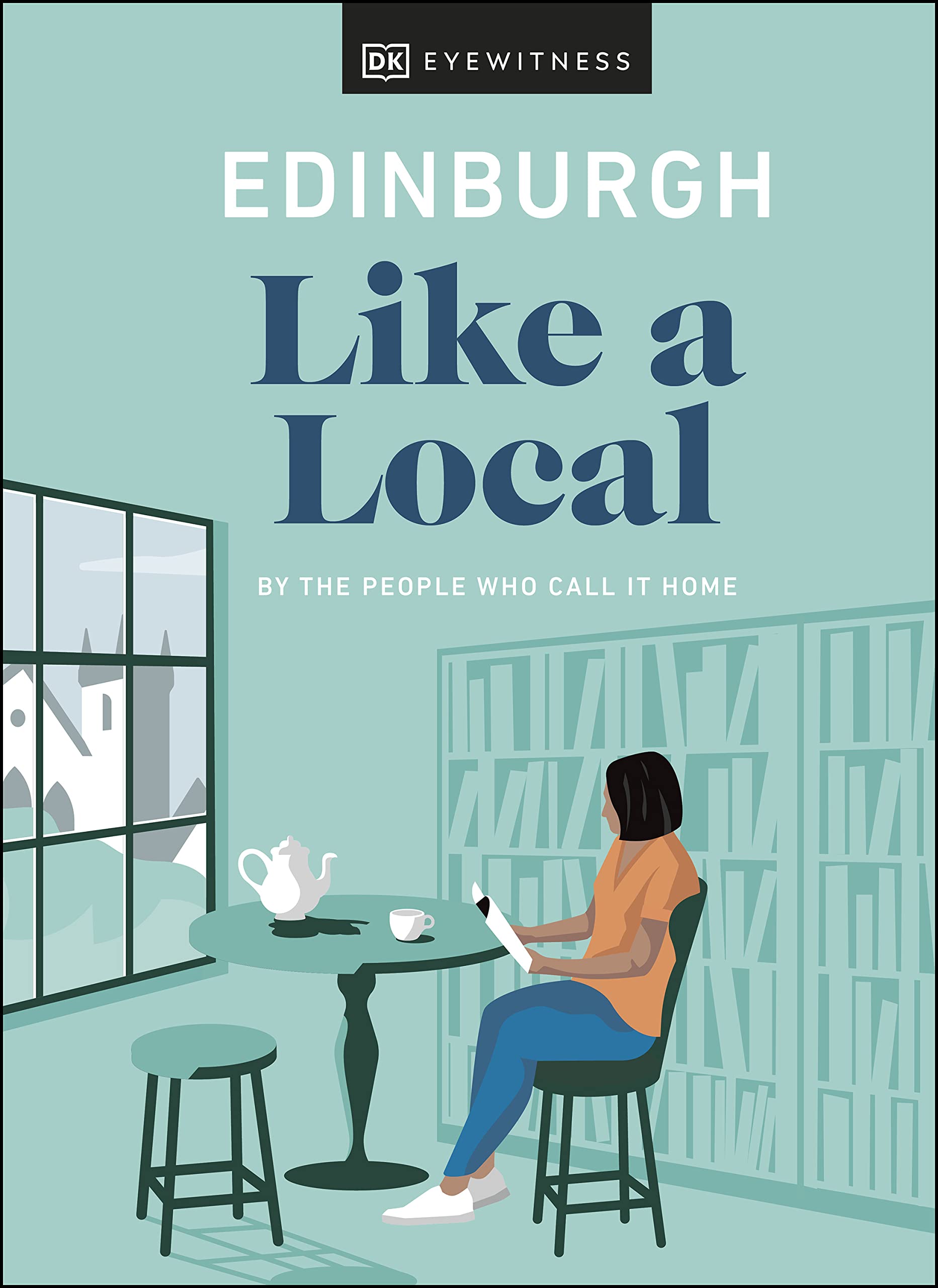 Edinburgh Like a Local: By the People Who Call It Home (Local Travel Guide)