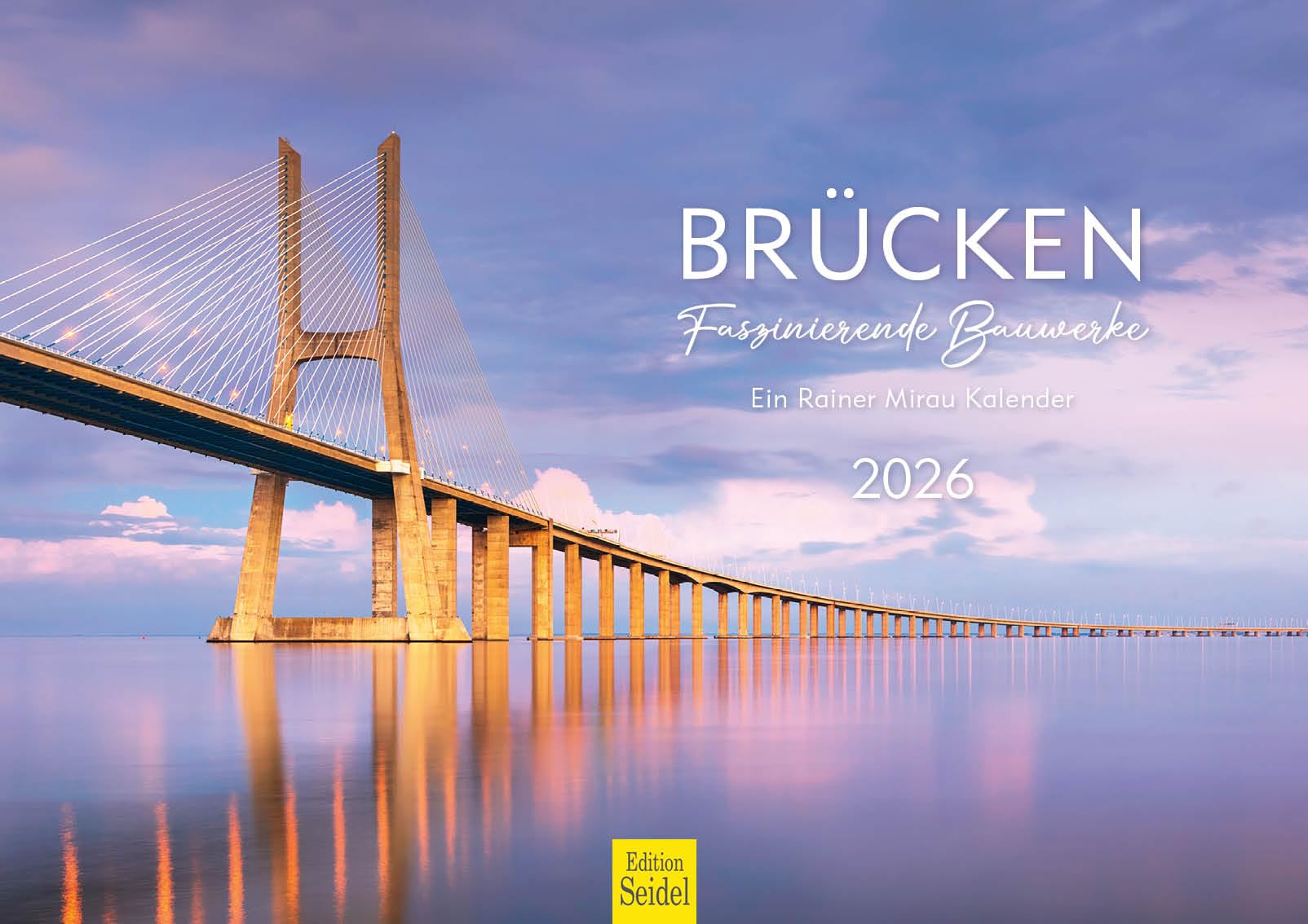 Edition Seidel Premium Kalender Brücken Faszinierende Bauwerke 2026 Format DIN A3 Wandkalender Donaubrücke Vasco de Gama Brücke Golden Gate Bridge Rainer Mirau