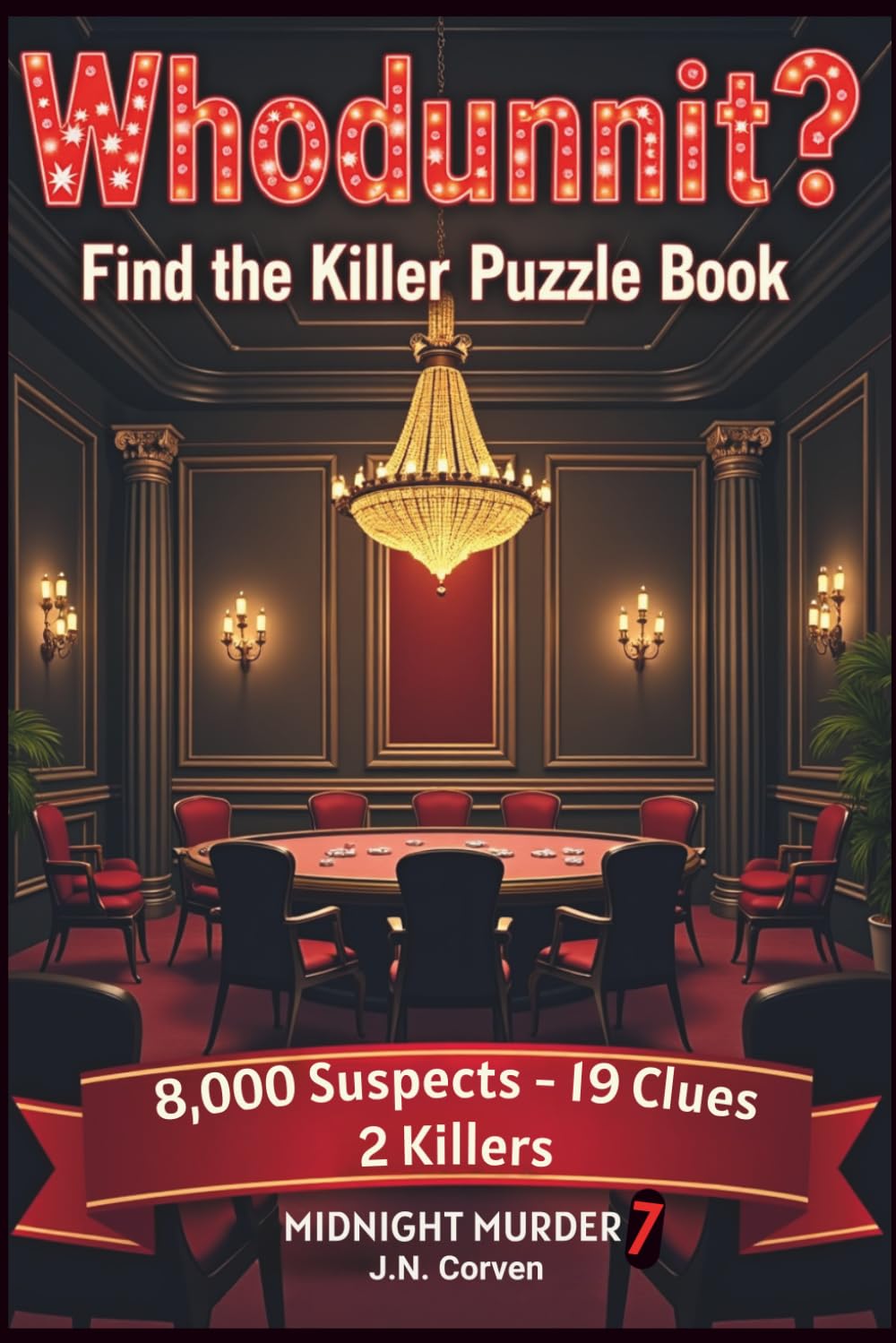 Find the Killer Puzzle Book: Midnight Murder 7- A Cross-Out Whodunnit Logic-Driven Murder Mystery Elimination Puzzle with 8,000 Suspects,19 Clues, 2 ... solvers. Follow the clues and solve the case.