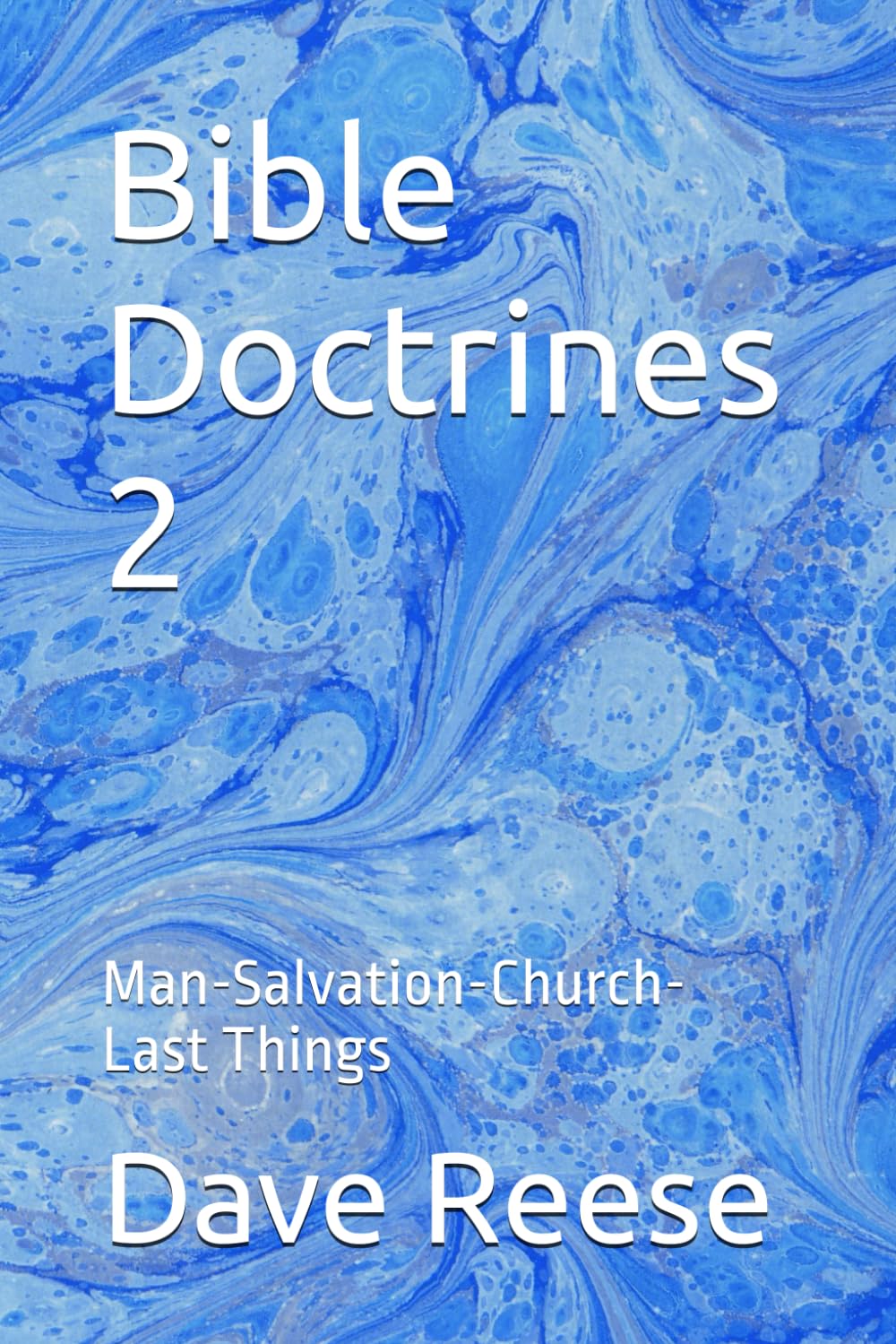 Bible Doctrines 2: Man-Salvation-Church-Last Things