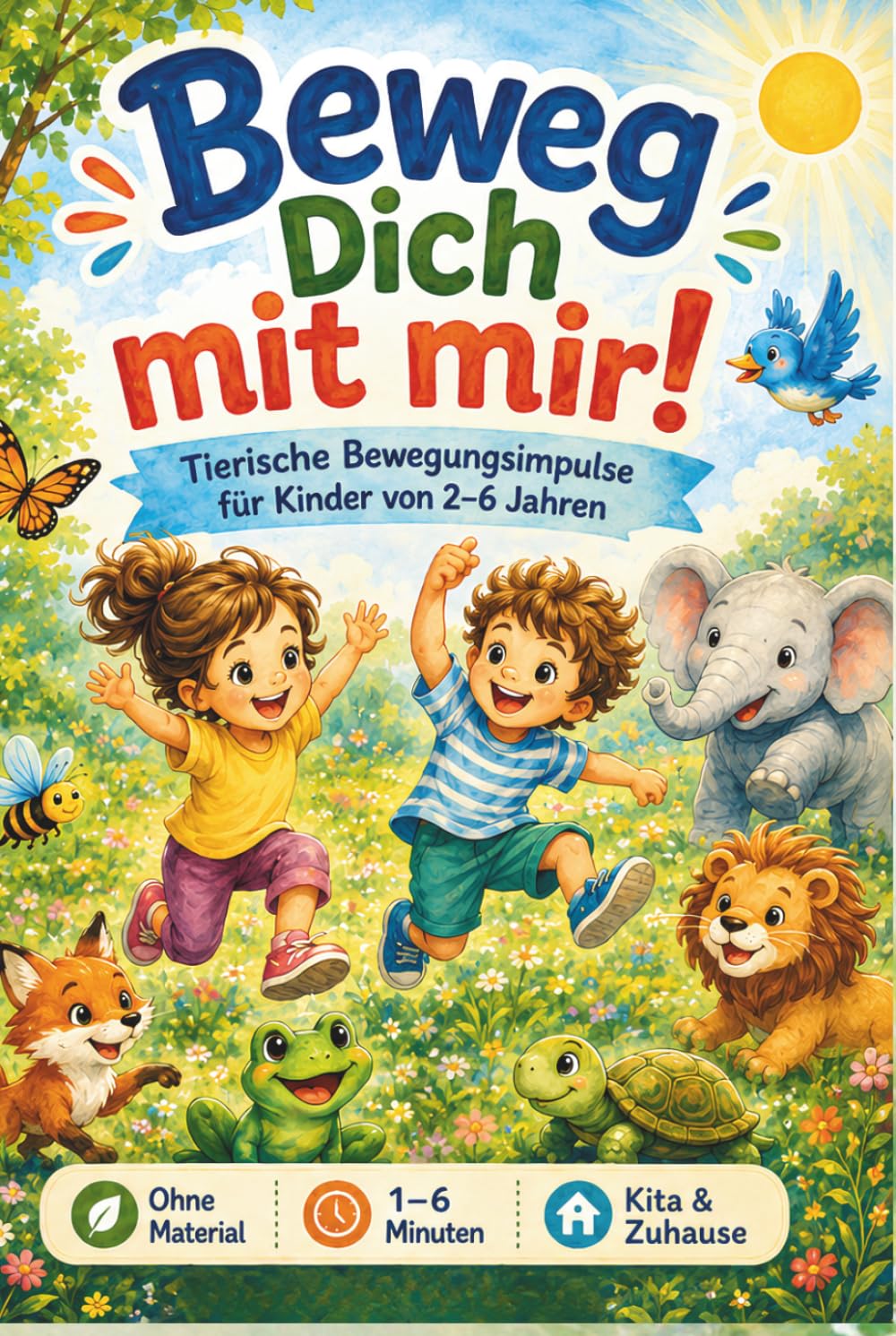 Beweg dich mit mir!: Kurze Bewegungsimpulse für Kinder von 2–6 Jahren – spielerisch, ohne Material & sofort einsetzbar