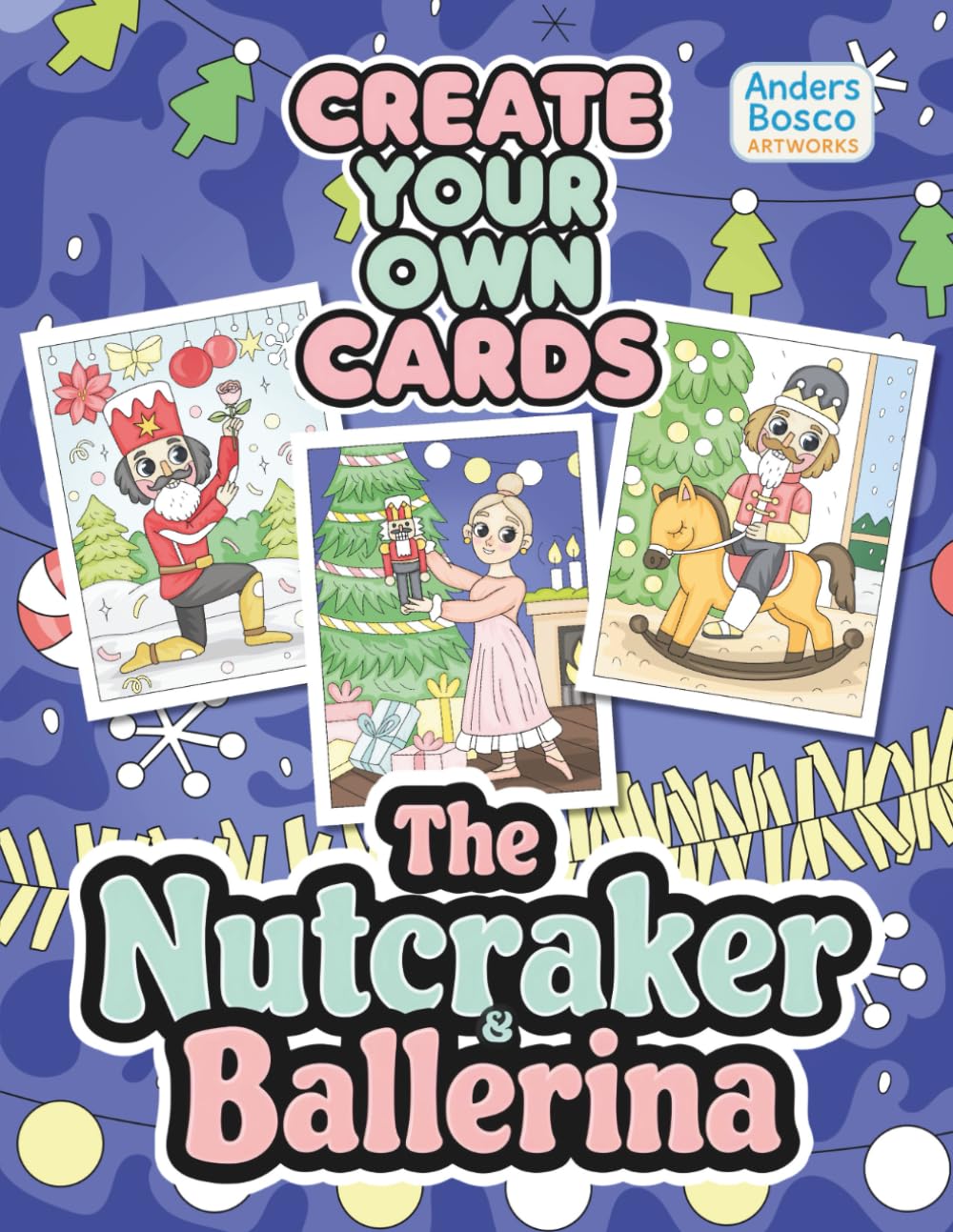 The Nutcracker & Ballerina Create Your Own Cards: Color, Craft & Celebrate | 30 Enchanted Nutcracker Characters and Graceful Ballerinas to Color and ... Love Ballet, Holiday Magic, Creativity & DIY