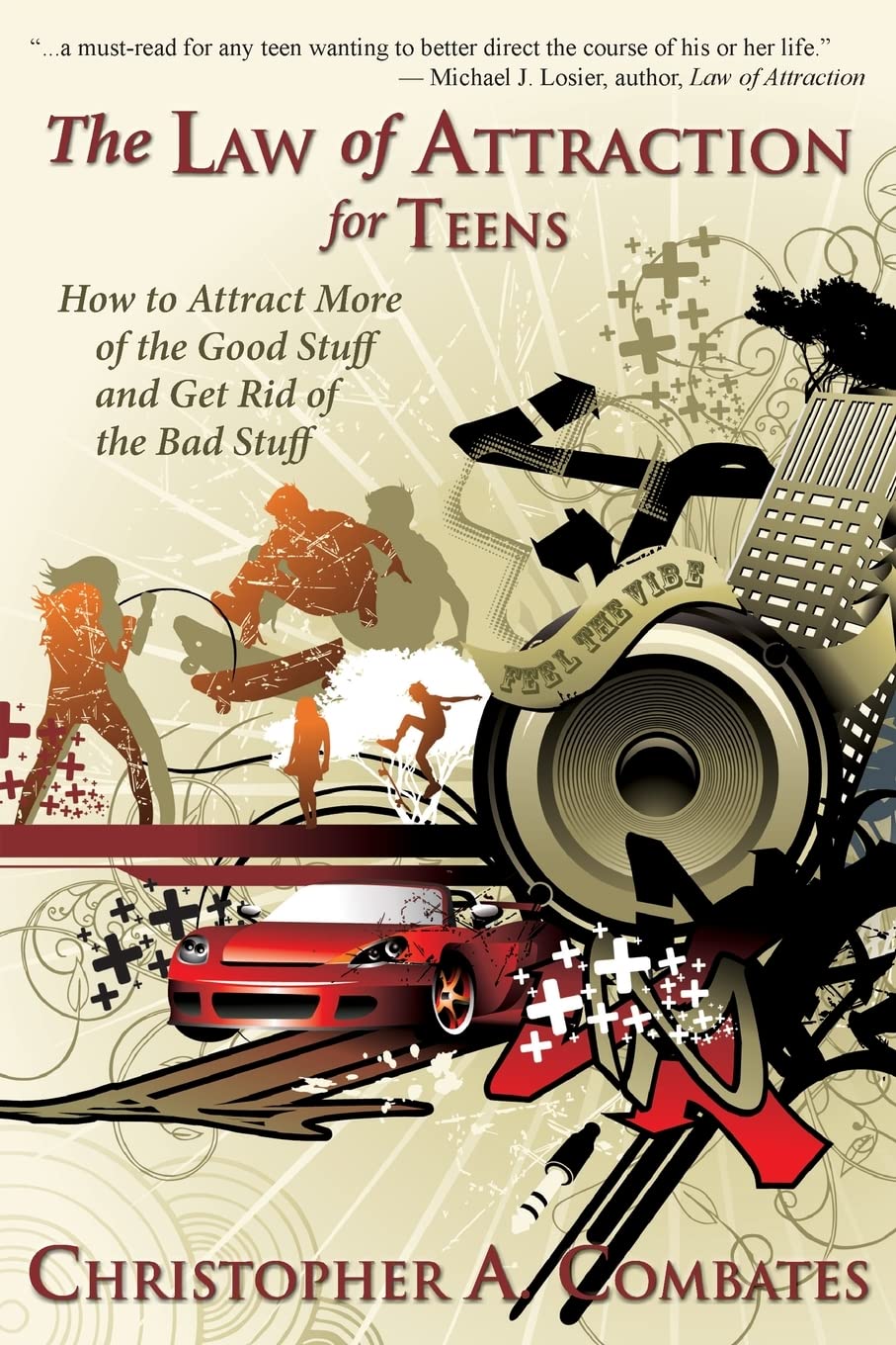The Law of Attraction for Teens: How to Get More of the Good Stuff, and Get Rid of the Bad Stuff (The Smart Teens-Smart Choices)