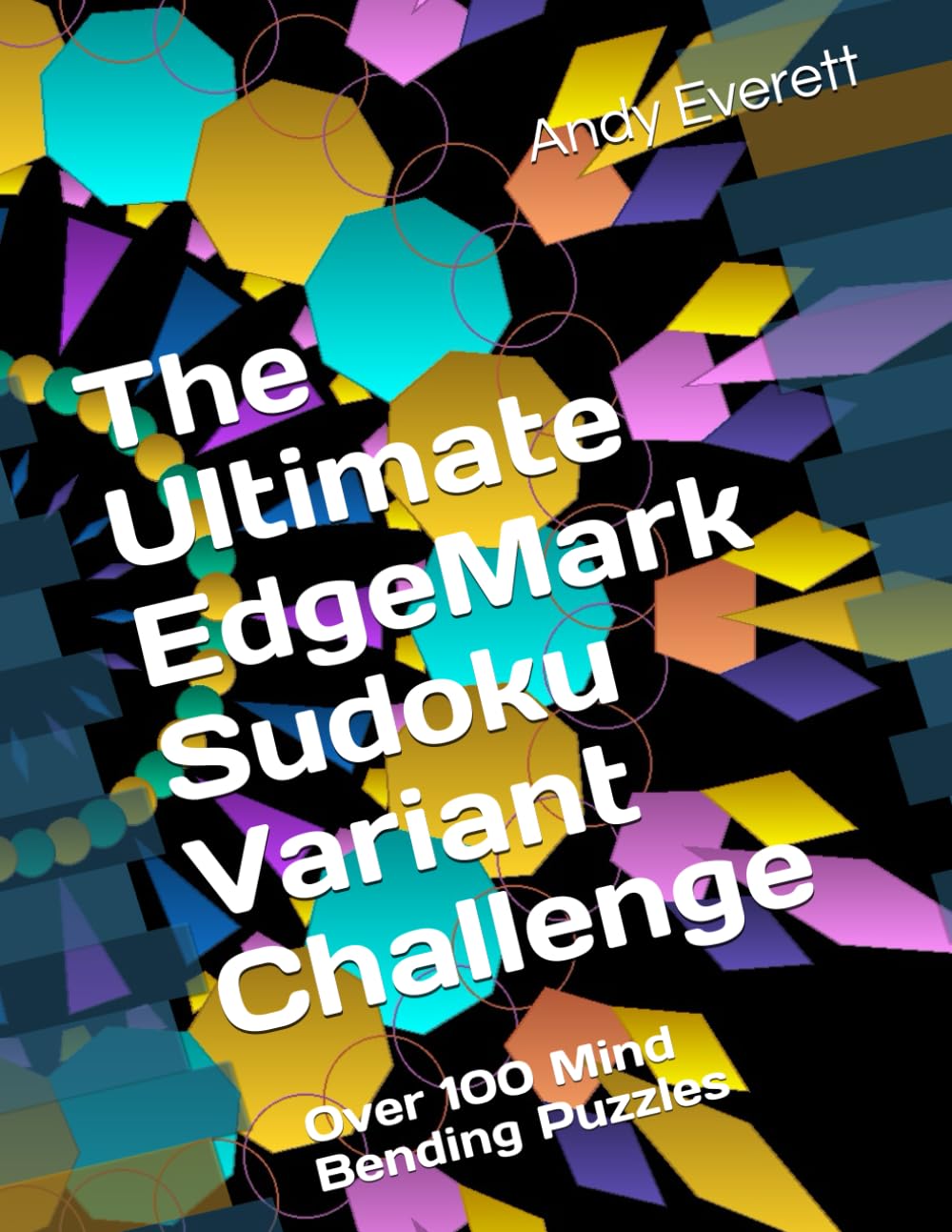 The Ultimate EdgeMark Sudoku Variant Challenge: Over 100 Mind Bending Puzzles