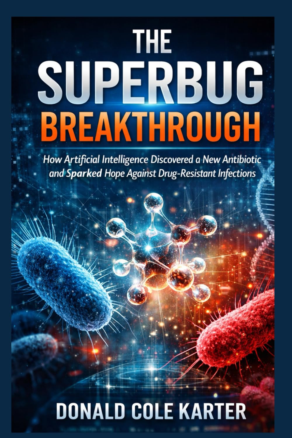 The Superbug Breakthrough: How Artificial Intelligence Discovered a New Antibiotic and Sparked Hope Against Drug-Resistant Infections