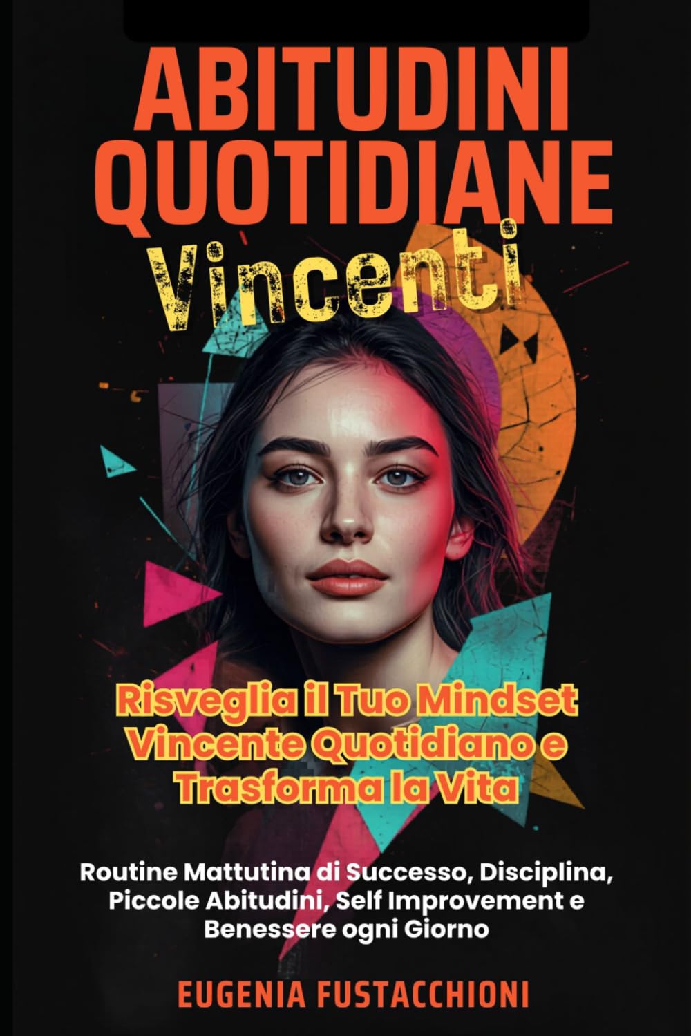Abitudini Quotidiane Vincenti: Risveglia il Tuo Mindset Vincente Quotidiano e Trasforma la Vita: Routine Mattutina di Successo, Disciplina, Piccole Abitudini, Self Improvement e Benessere ogni Giorno