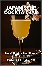 Japanische Cocktailbar: Revolutionäre Traditionen und Techniken (Roh und ungefiltert)