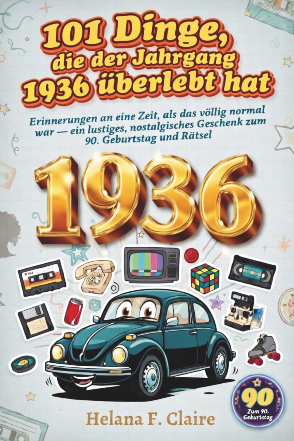 101 Dinge, die der Jahrgang 1936 überlebt hat: Erinnerungen an eine Zeit, als das völlig normal war, ein lustiges, nostalgisches Geschenk zum 90. Geburtstag und Rätsel