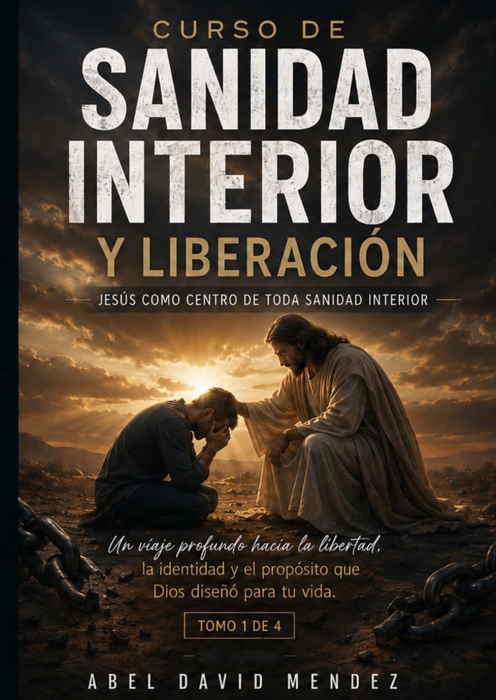Curso de Sanidad Interior y Liberación – Tomo 1: Jesús como centro de toda sanidad interior