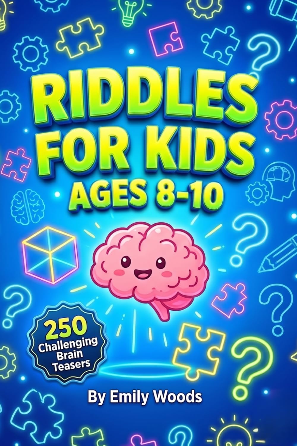 Riddles for Kids Ages 8-10: 250 Challenging Brain Teasers, Tricky Puzzles, and Clever Logic Questions for Smart Kids!
