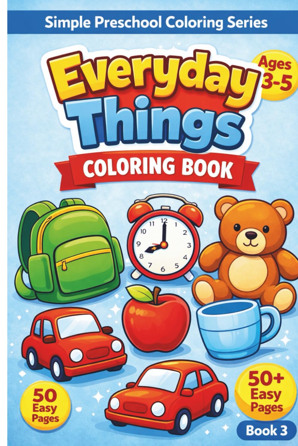 Fun & Easy Everyday Things Coloring Book for Preschool Kids: Simple Objects, Large Bold Designs & Early Learning Fun for Boys & Girls Ages 3–5 (Simple Preschool Coloring Series)