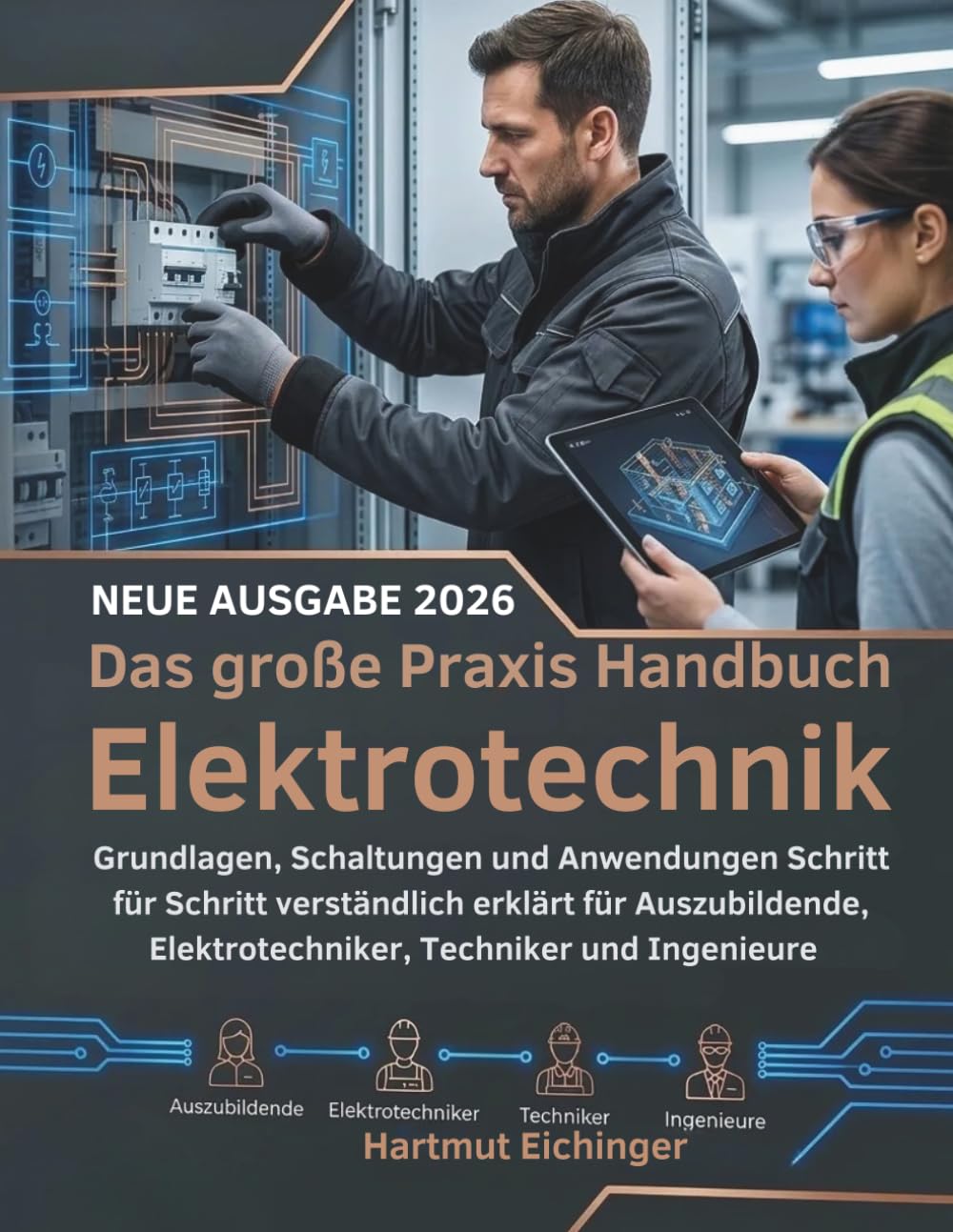 Das große Praxis Handbuch Elektrotechnik: Grundlagen, Schaltungen und Anwendungen Schritt für Schritt verständlich erklärt für Auszubildende, Elektrotechniker, Techniker und Ingenieure
