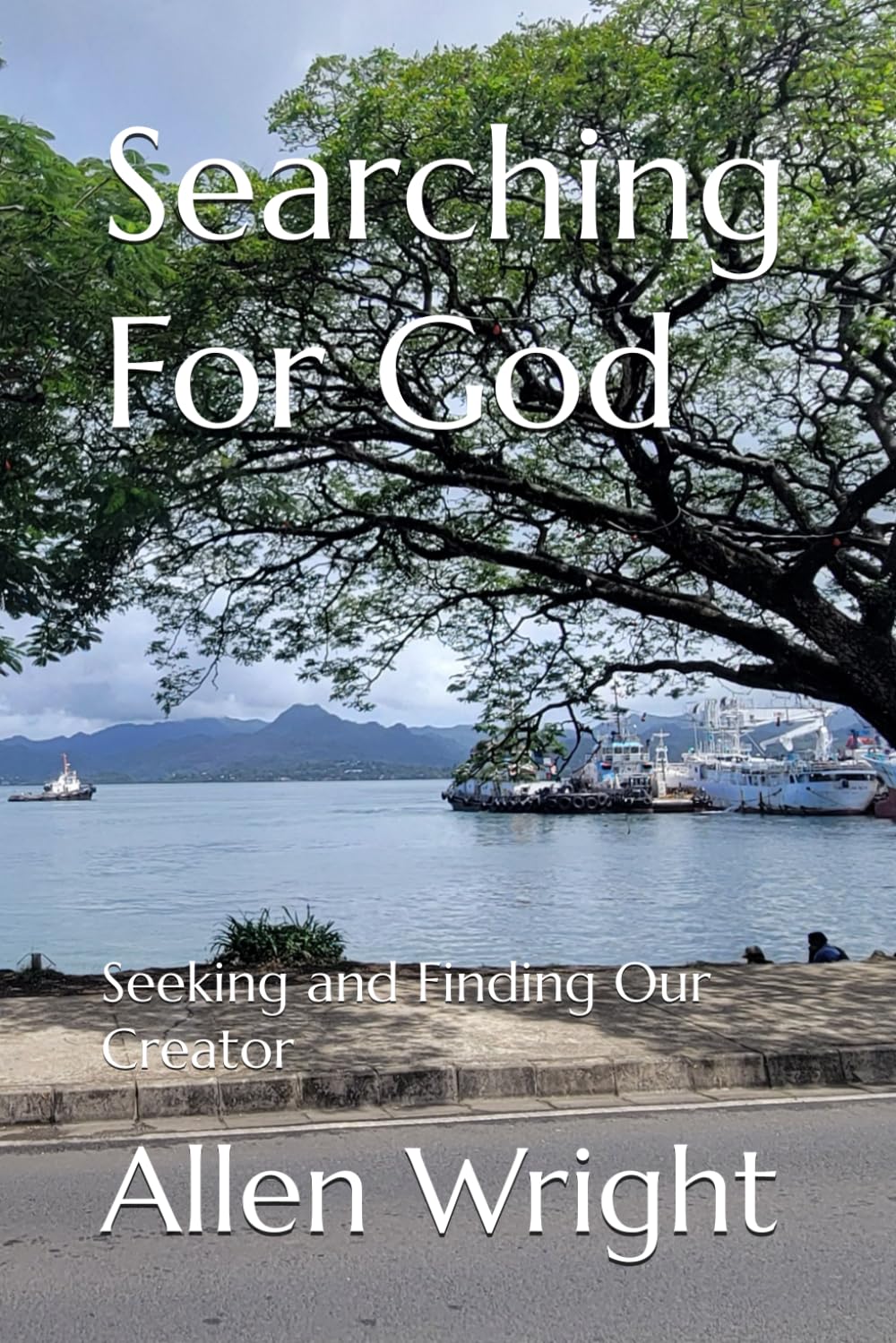 Searching For God: Seeking and Finding Our Creator