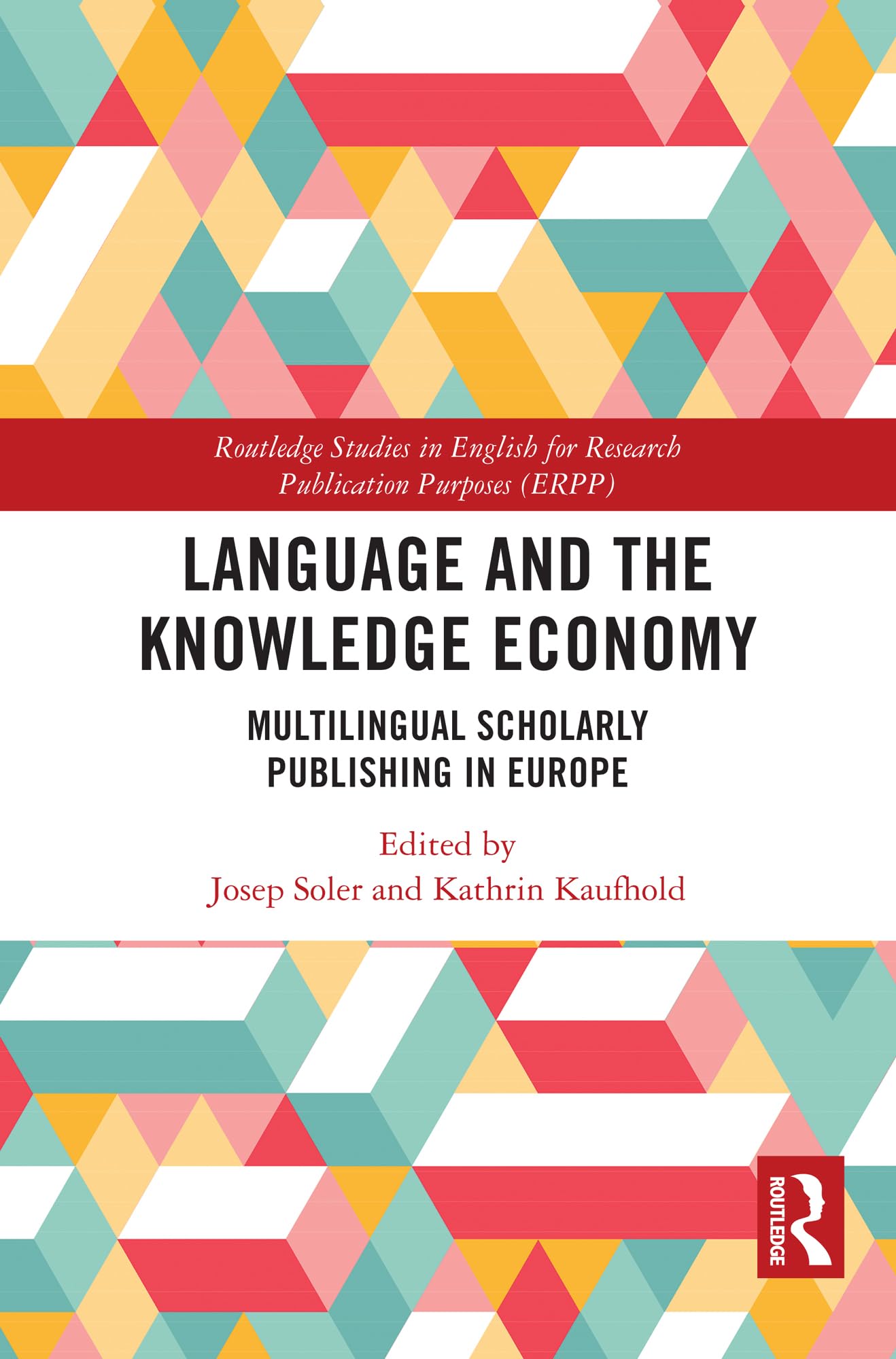 Language and the Knowledge Economy: Multilingual Scholarly Publishing in Europe (Routledge Studies in English for Research Publication Purposes)