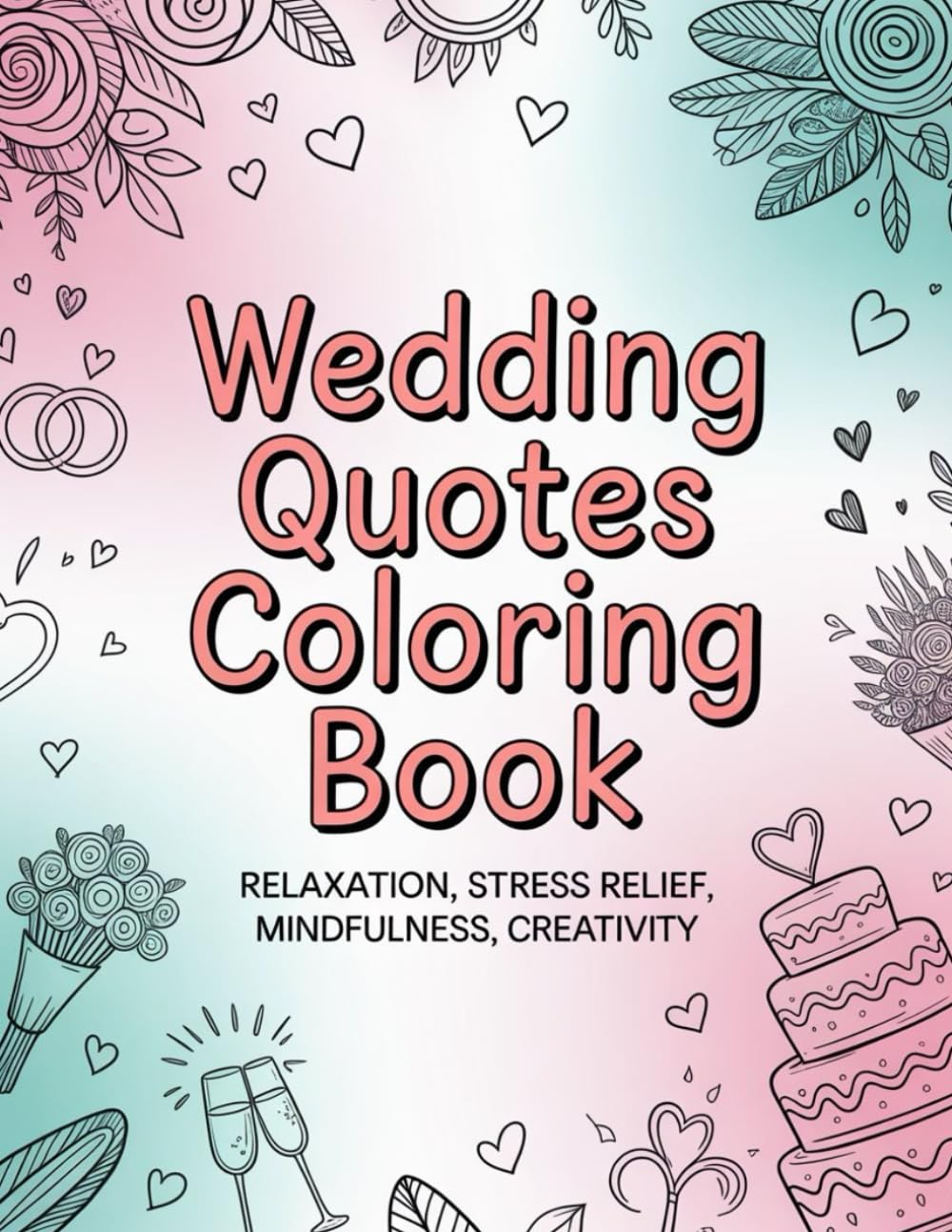 Wedding Quotes Coloring Book: Wedding, Inspirational, Quotes, Relaxation, Stress Relief, Mindfulness, Creativity, Coloring Book, Pages, Adults, Kids, Art Therapy