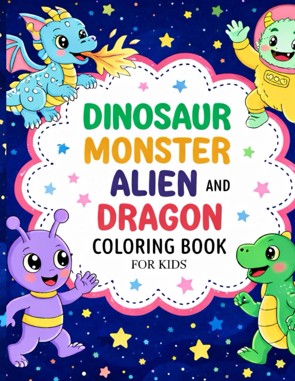 Dinosaur, Monster, Alien & Dragon Coloring Book for Kids: Over 50 Fun and Cute Coloring Pages for Ages 3–8