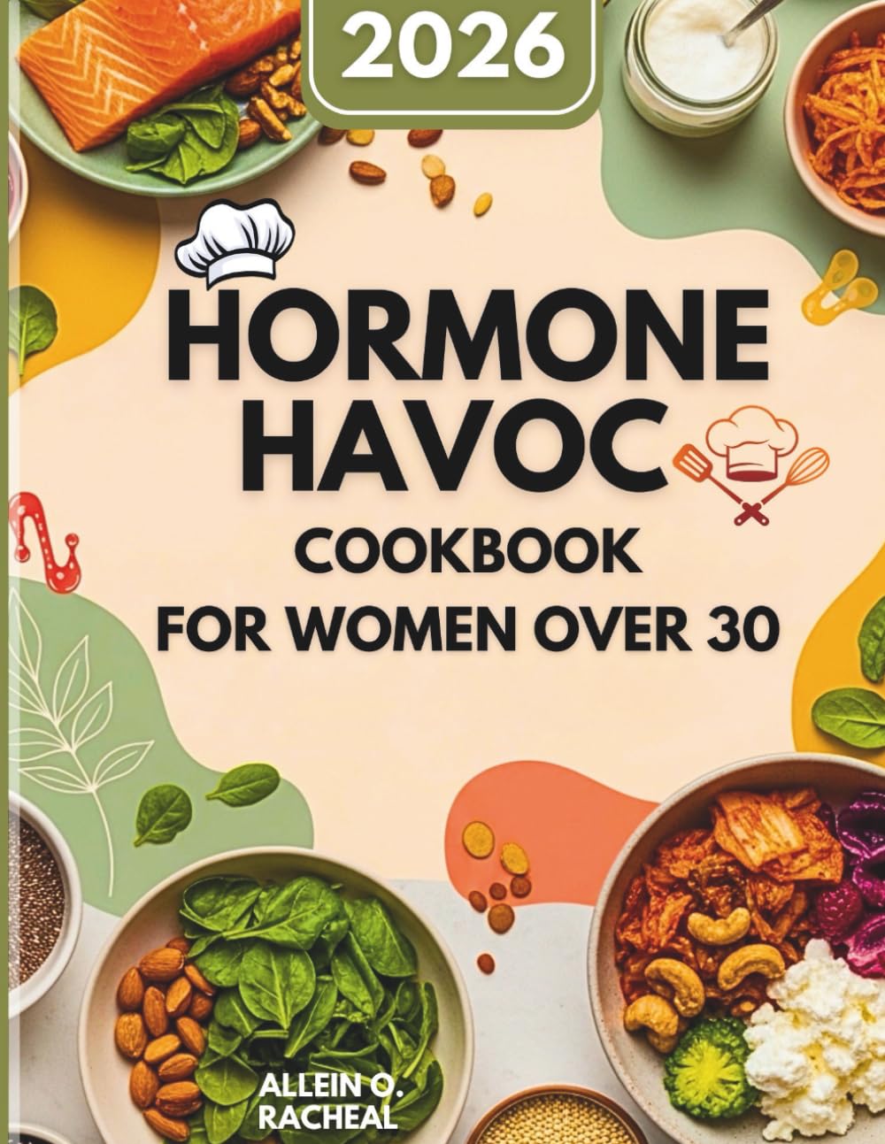 Hormone Havoc Cookbook For Women Over 30 (2026): Nourishing recipes and lifestyle strategies using the 30-30-3 hormone balance method
