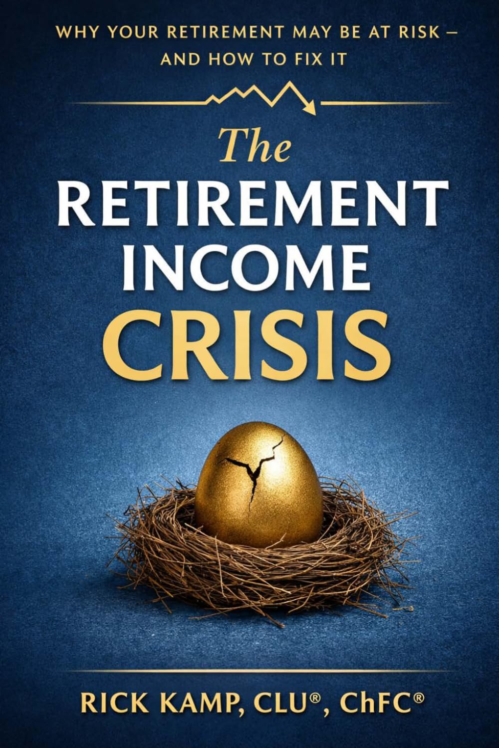 The Retirement Income Crisis: Why Your Retirement May Be At Risk And How To Fix It