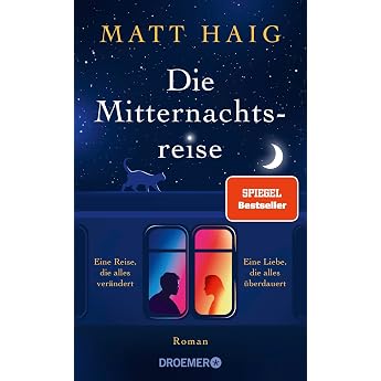 Die Mitternachtsreise Roman SPIEGEL-Bestseller. Eine inspirierende Geschichte aus der Welt der Mitternachtsbibliothek
